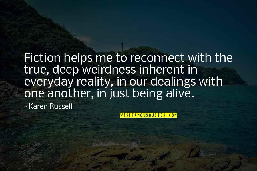 True Reality Quotes By Karen Russell: Fiction helps me to reconnect with the true,