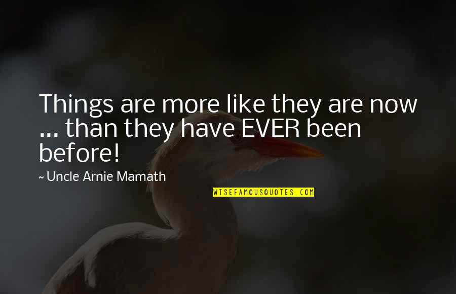 True Reality Quotes By Uncle Arnie Mamath: Things are more like they are now ...