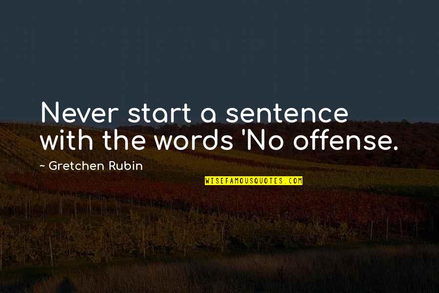 True Relation Quotes By Gretchen Rubin: Never start a sentence with the words 'No