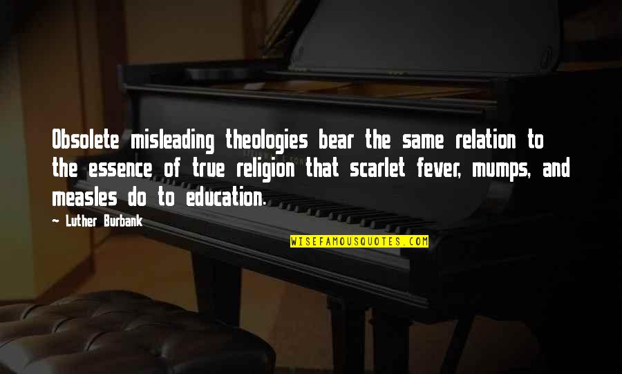 True Relation Quotes By Luther Burbank: Obsolete misleading theologies bear the same relation to