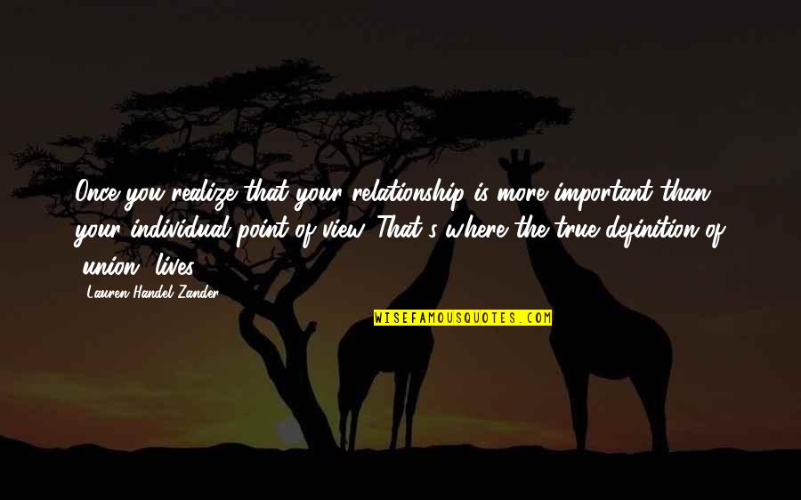 True Relationship Quotes By Lauren Handel Zander: Once you realize that your relationship is more