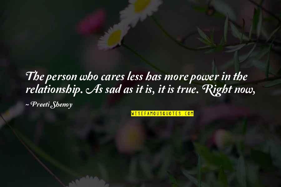 True Relationship Quotes By Preeti Shenoy: The person who cares less has more power