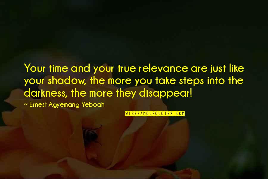 True Relevance Quotes By Ernest Agyemang Yeboah: Your time and your true relevance are just