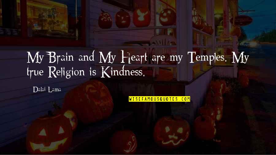 True Religion Quotes By Dalai Lama: My Brain and My Heart are my Temples.