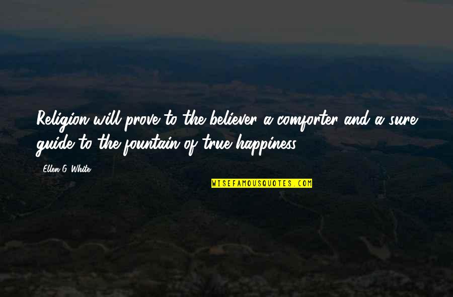 True Religion Quotes By Ellen G. White: Religion will prove to the believer a comforter