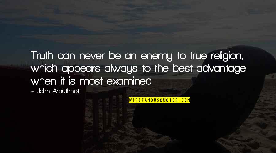 True Religion Quotes By John Arbuthnot: Truth can never be an enemy to true