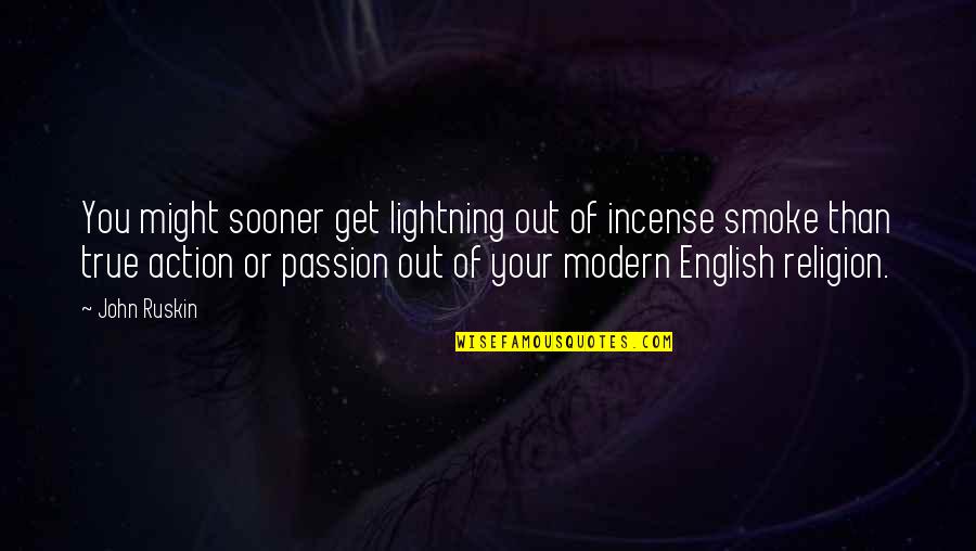 True Religion Quotes By John Ruskin: You might sooner get lightning out of incense