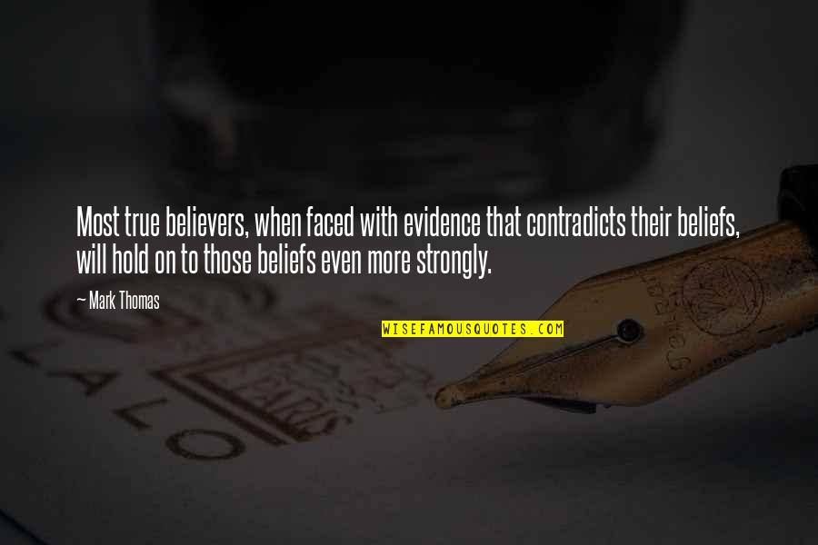 True Religion Quotes By Mark Thomas: Most true believers, when faced with evidence that