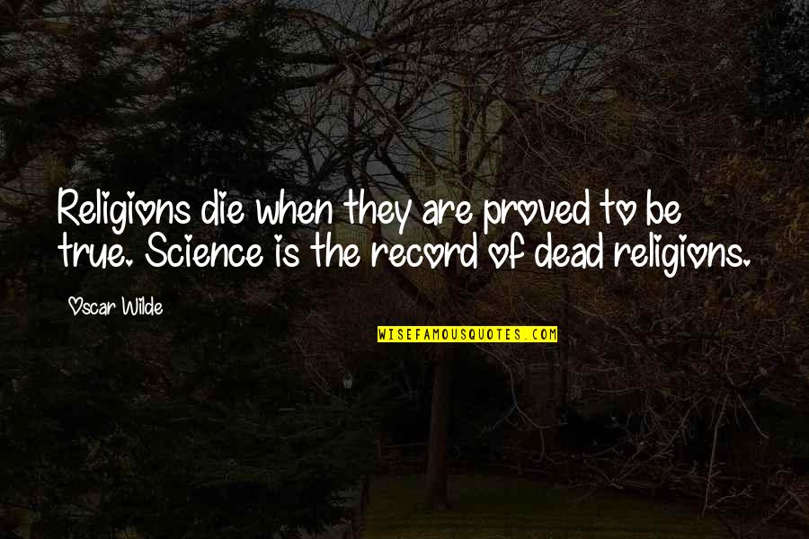 True Religion Quotes By Oscar Wilde: Religions die when they are proved to be