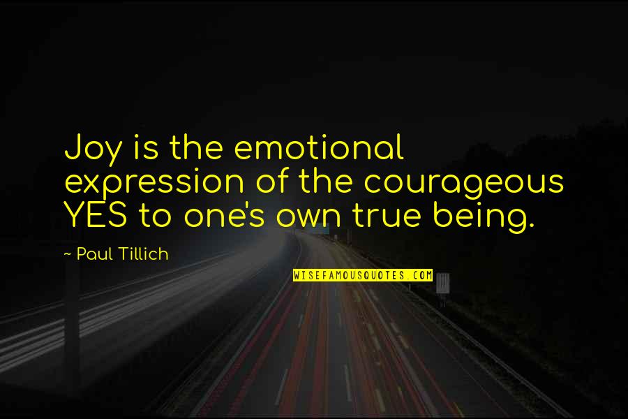 True Religion Quotes By Paul Tillich: Joy is the emotional expression of the courageous