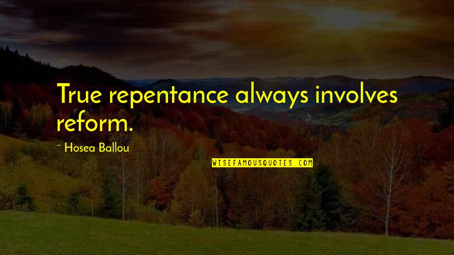 True Repentance Quotes By Hosea Ballou: True repentance always involves reform.