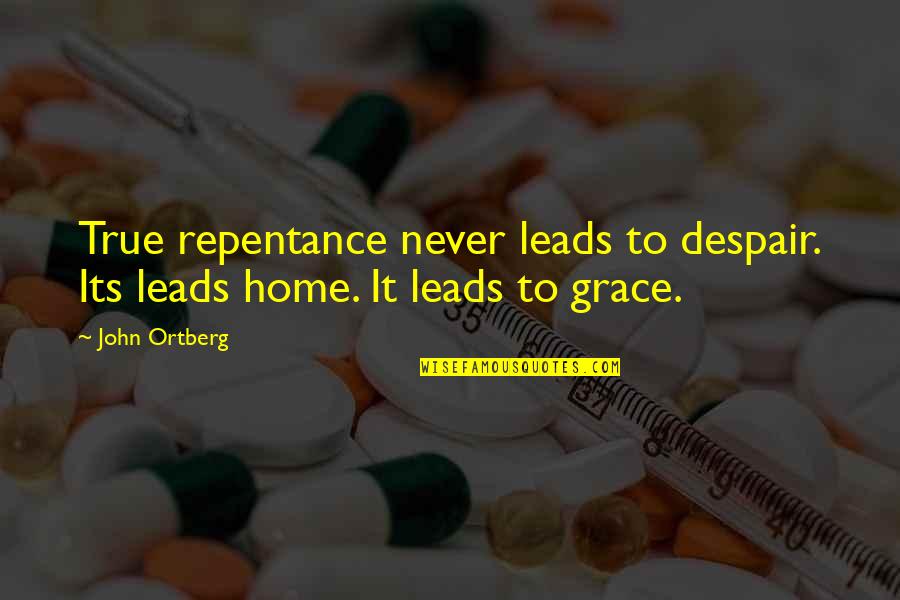 True Repentance Quotes By John Ortberg: True repentance never leads to despair. Its leads