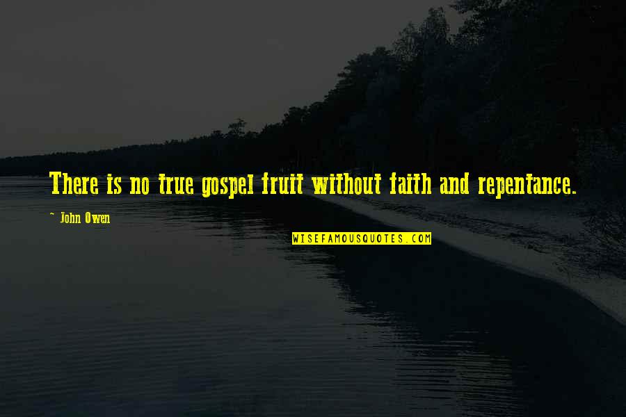 True Repentance Quotes By John Owen: There is no true gospel fruit without faith