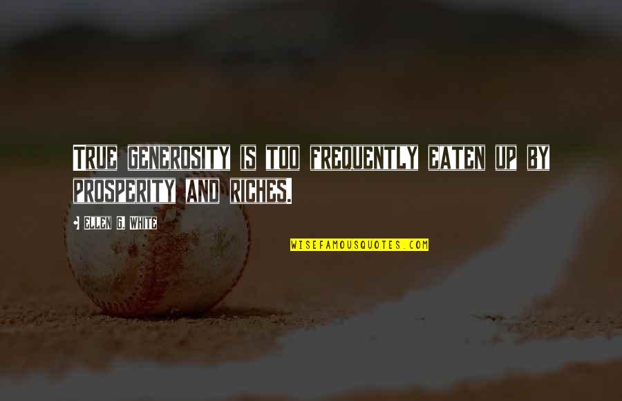True Riches Quotes By Ellen G. White: True generosity is too frequently eaten up by True Riches Quotes By Ellen G. White: True generosity is too frequently eaten up by
