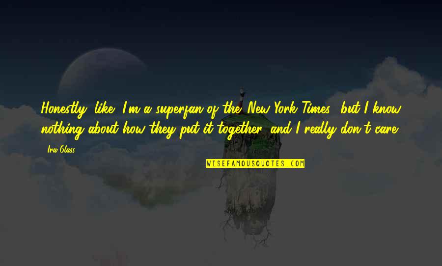 True Riches Quotes By Ira Glass: Honestly, like, I'm a superfan of the 'New True Riches Quotes By Ira Glass: Honestly, like, I'm a superfan of the 'New