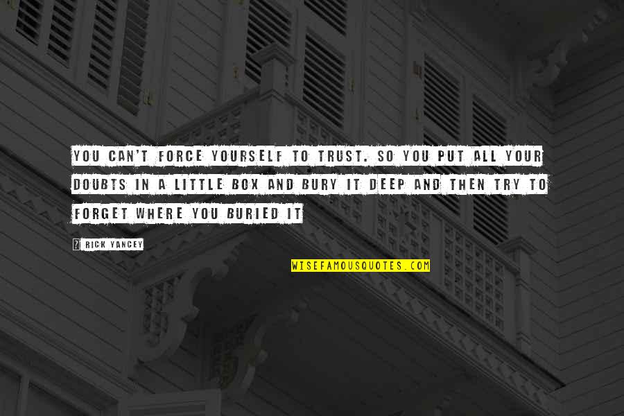 True Riches Quotes By Rick Yancey: You can't force yourself to trust. So you True Riches Quotes By Rick Yancey: You can't force yourself to trust. So you