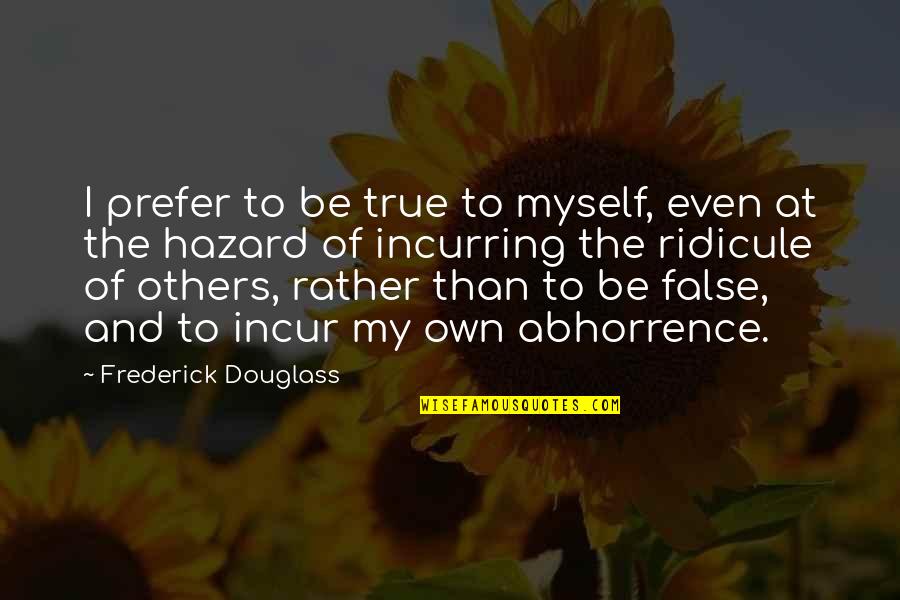 True Self Esteem Quotes By Frederick Douglass: I prefer to be true to myself, even