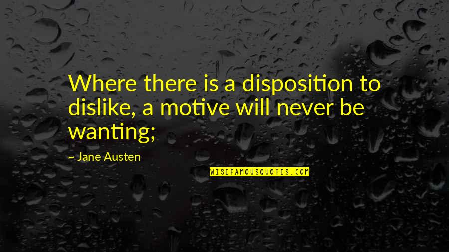 True Self Esteem Quotes By Jane Austen: Where there is a disposition to dislike, a