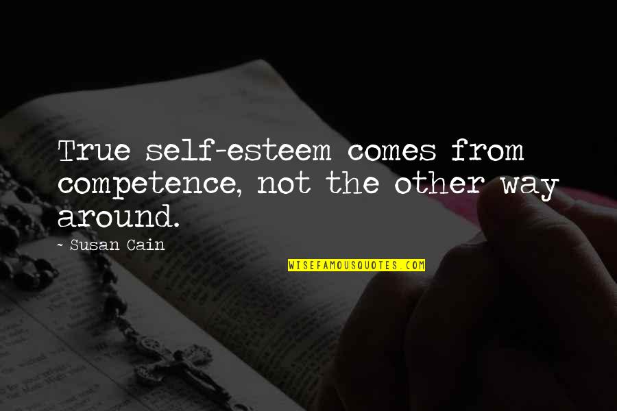True Self Esteem Quotes By Susan Cain: True self-esteem comes from competence, not the other