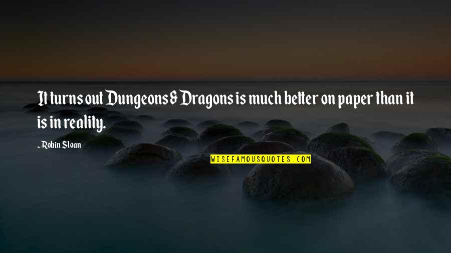 True Skin Suture Quotes By Robin Sloan: It turns out Dungeons & Dragons is much