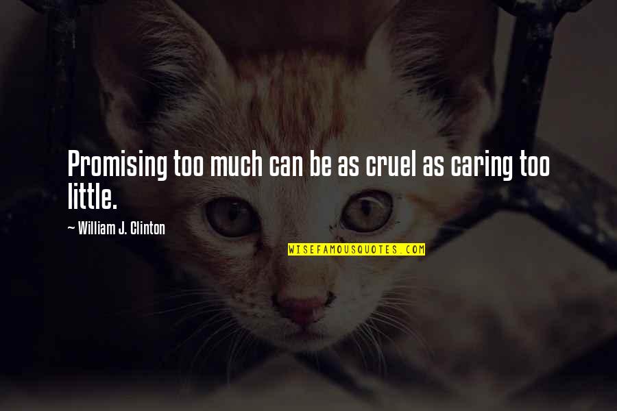 True Soccer Fan Quotes By William J. Clinton: Promising too much can be as cruel as True Soccer Fan Quotes By William J. Clinton: Promising too much can be as cruel as
