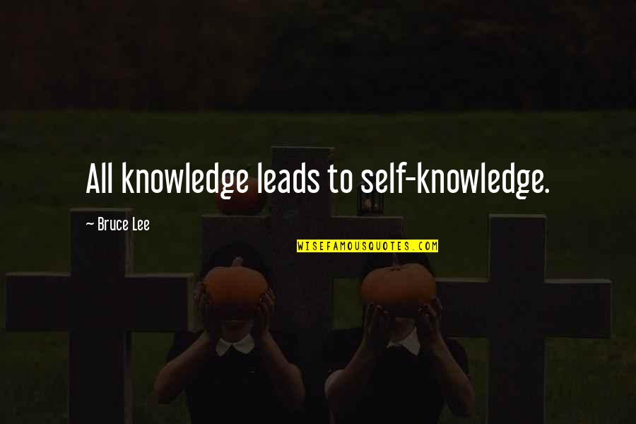 True Soul Mate Quotes By Bruce Lee: All knowledge leads to self-knowledge.