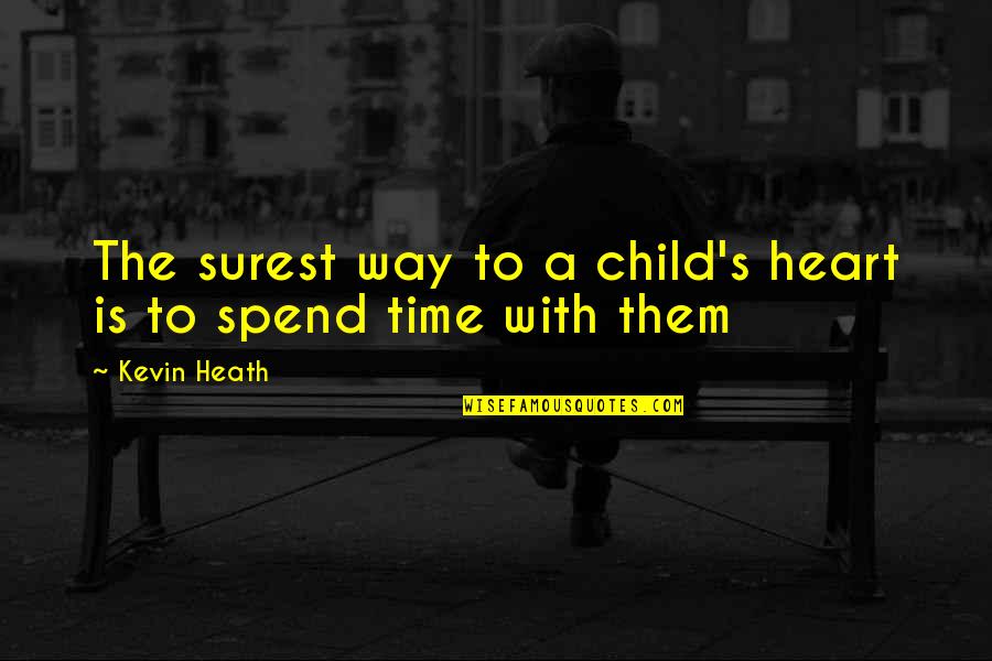 True Spit Quotes By Kevin Heath: The surest way to a child's heart is