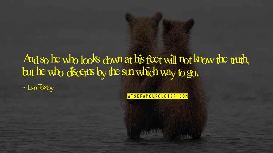 True Spit Quotes By Leo Tolstoy: And so he who looks down at his