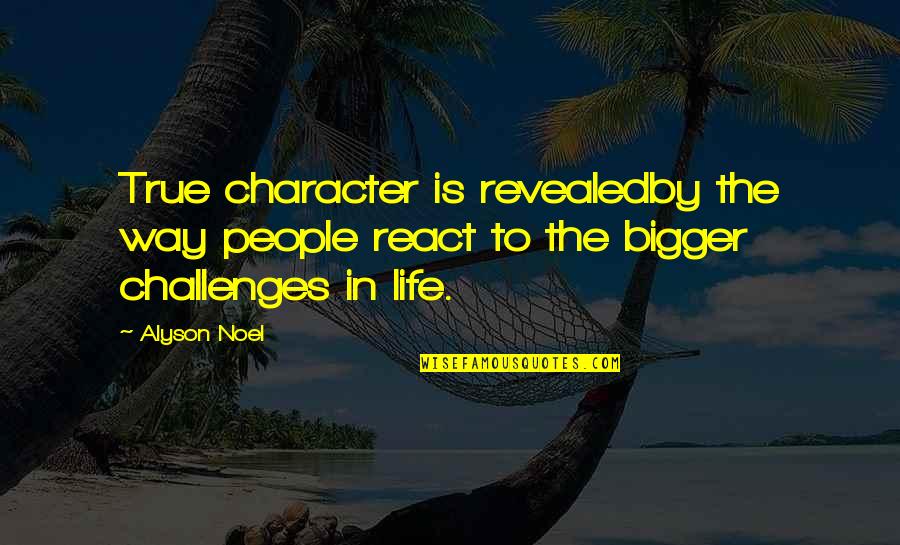 True Star Quotes By Alyson Noel: True character is revealedby the way people react