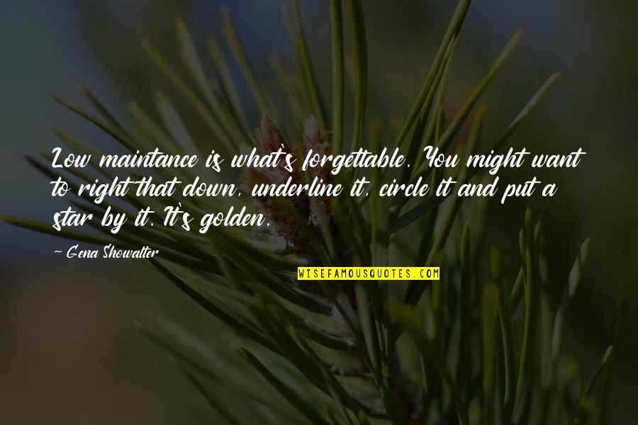 True Star Quotes By Gena Showalter: Low maintance is what's forgettable. You might want True Star Quotes By Gena Showalter: Low maintance is what's forgettable. You might want