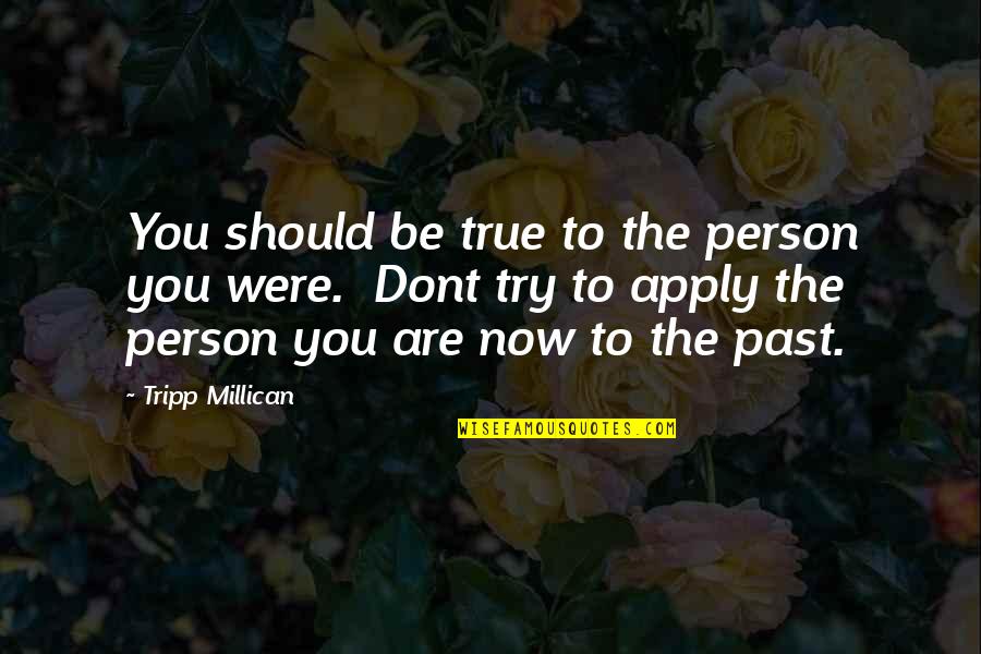 True Star Quotes By Tripp Millican: You should be true to the person you True Star Quotes By Tripp Millican: You should be true to the person you