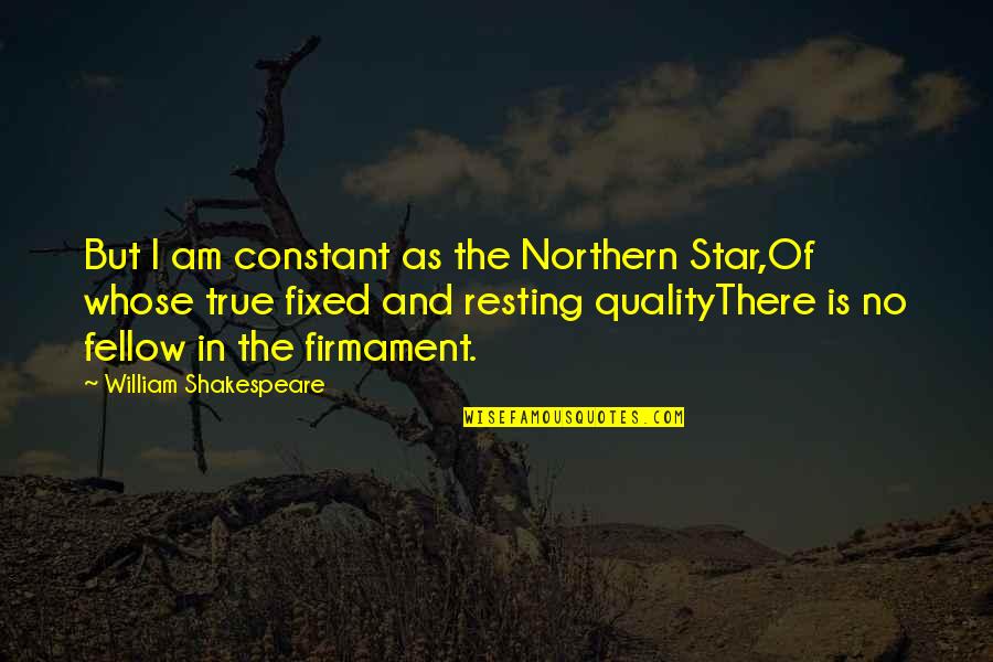 True Star Quotes By William Shakespeare: But I am constant as the Northern Star,Of True Star Quotes By William Shakespeare: But I am constant as the Northern Star,Of
