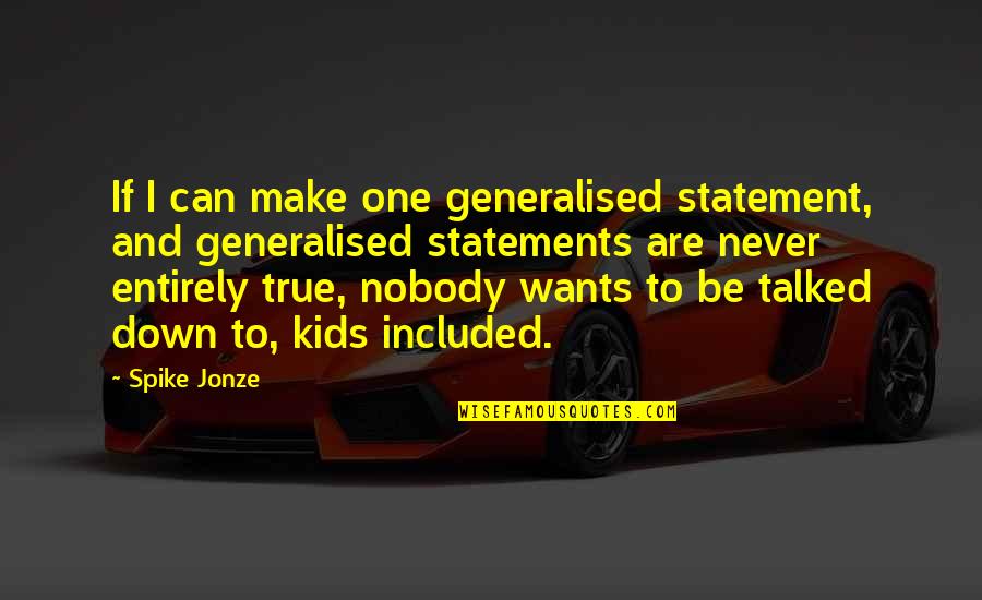 True Statements Quotes By Spike Jonze: If I can make one generalised statement, and