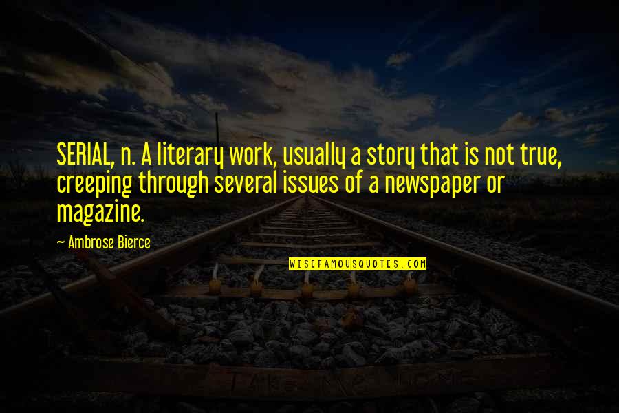 True Stories Quotes By Ambrose Bierce: SERIAL, n. A literary work, usually a story