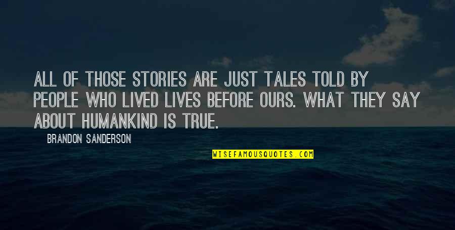 True Stories Quotes By Brandon Sanderson: All of those stories are just tales told