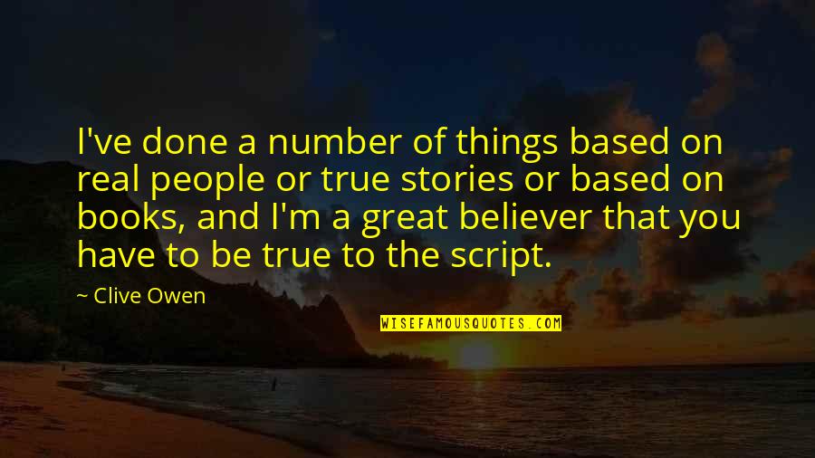 True Stories Quotes By Clive Owen: I've done a number of things based on