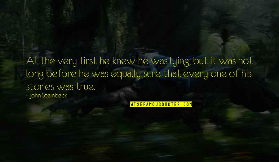 True Stories Quotes By John Steinbeck: At the very first he knew he was