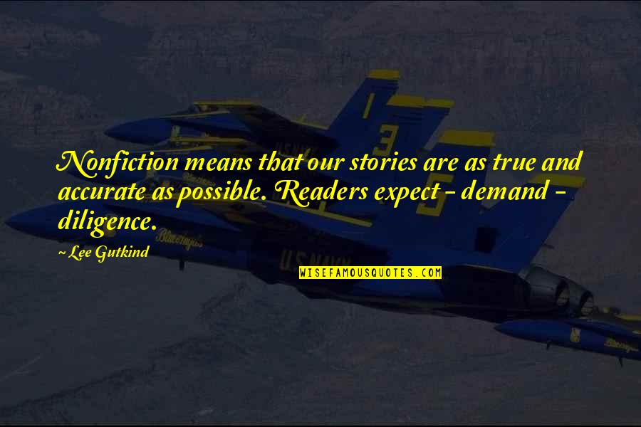 True Stories Quotes By Lee Gutkind: Nonfiction means that our stories are as true