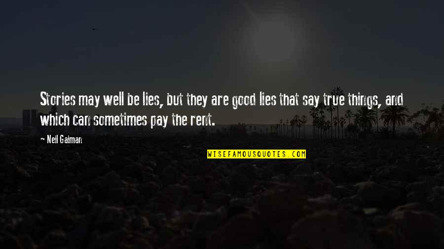 True Stories Quotes By Neil Gaiman: Stories may well be lies, but they are