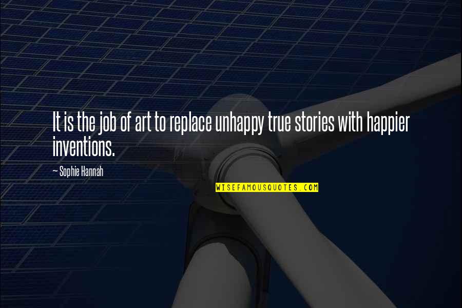 True Stories Quotes By Sophie Hannah: It is the job of art to replace