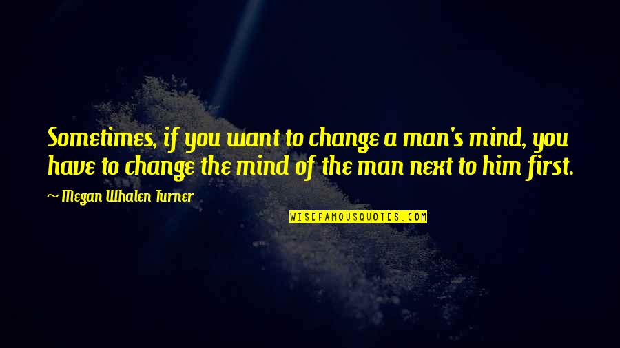 True Strength Is Gentleness Quote Quotes By Megan Whalen Turner: Sometimes, if you want to change a man's True Strength Is Gentleness Quote Quotes By Megan Whalen Turner: Sometimes, if you want to change a man's
