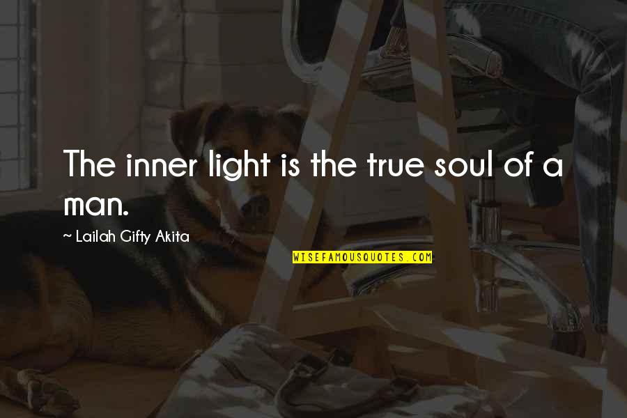 True Strength Man Quotes By Lailah Gifty Akita: The inner light is the true soul of