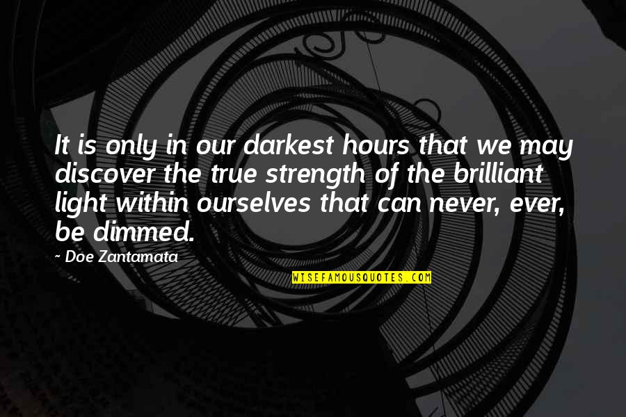 True Strength Quotes By Doe Zantamata: It is only in our darkest hours that