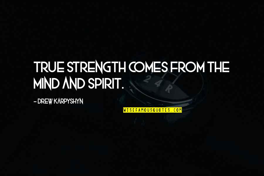 True Strength Quotes By Drew Karpyshyn: True strength comes from the mind and spirit.