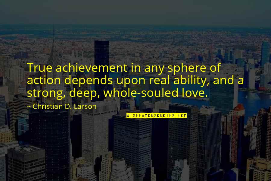True Strong Love Quotes By Christian D. Larson: True achievement in any sphere of action depends