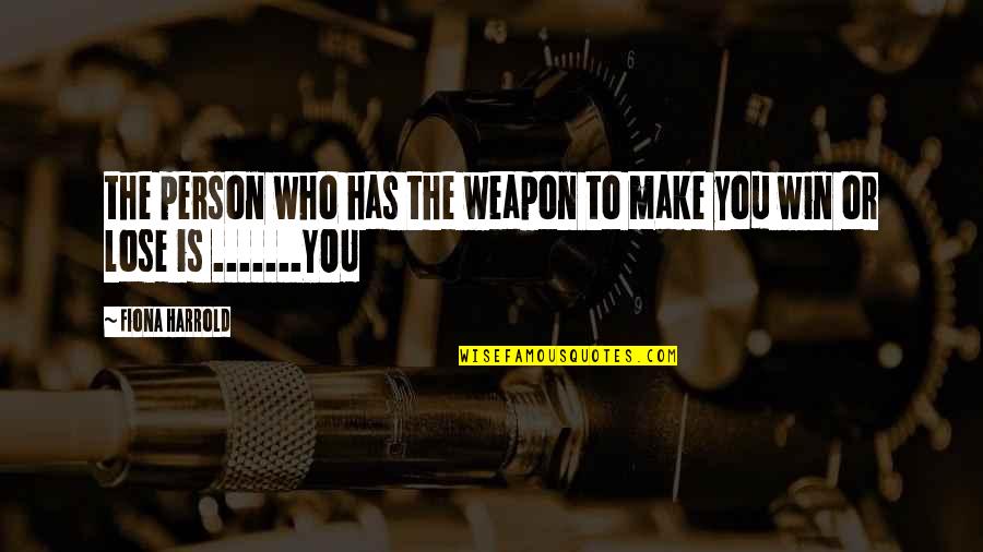 True Strong Love Quotes By Fiona Harrold: the person who has the weapon to make