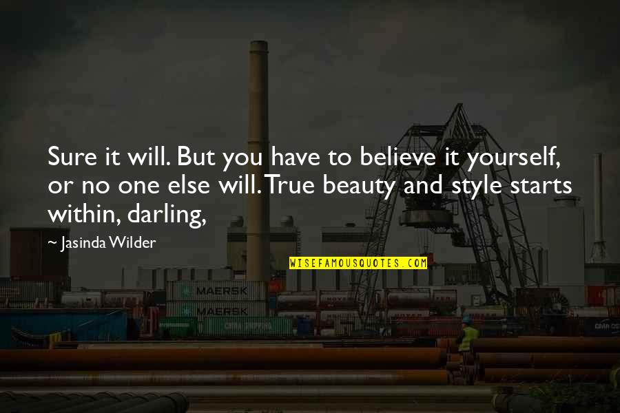 True Style Quotes By Jasinda Wilder: Sure it will. But you have to believe