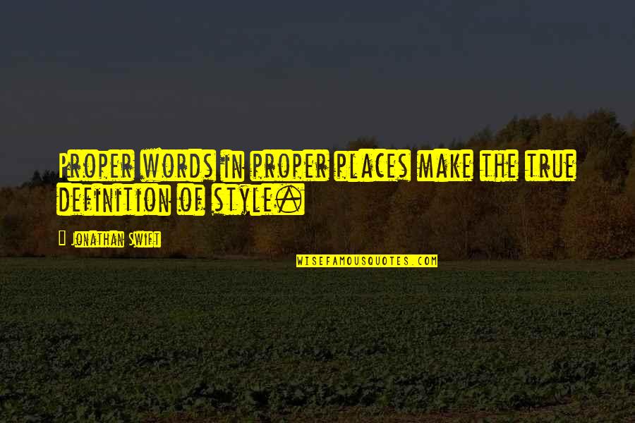 True Style Quotes By Jonathan Swift: Proper words in proper places make the true