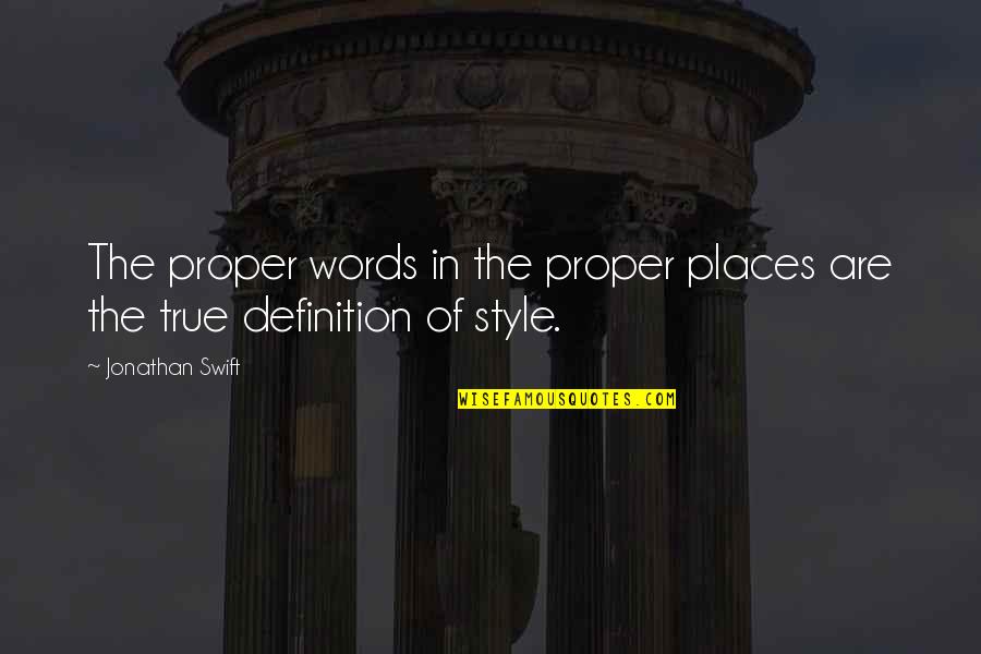 True Style Quotes By Jonathan Swift: The proper words in the proper places are