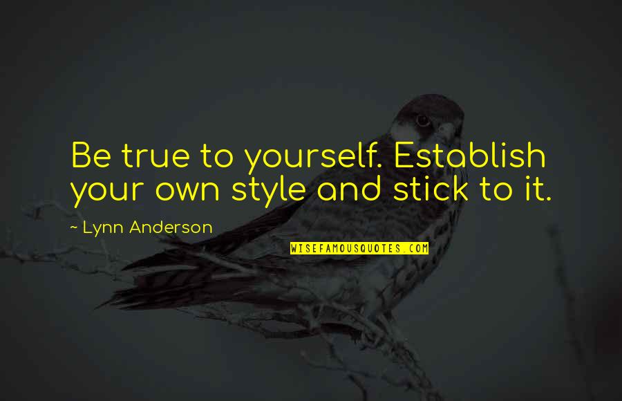 True Style Quotes By Lynn Anderson: Be true to yourself. Establish your own style